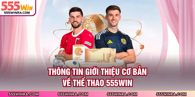 Thông tin giới thiệu cơ bản về thể thao 555WIN